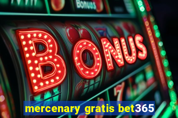 mercenary gratis bet365