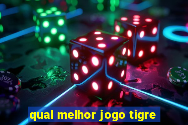 qual melhor jogo tigre