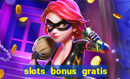 slots bonus gratis sin deposito