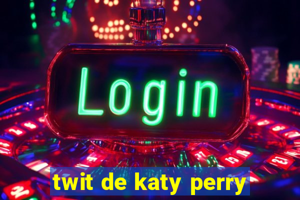 twit de katy perry