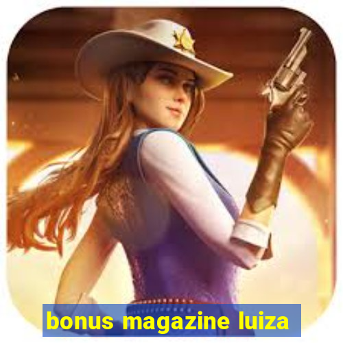 bonus magazine luiza