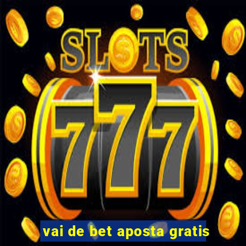 vai de bet aposta gratis