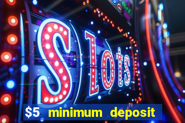 $5 minimum deposit casino 2022