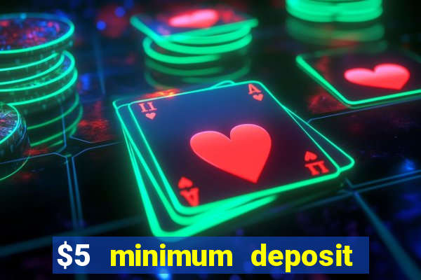 $5 minimum deposit casino 2022