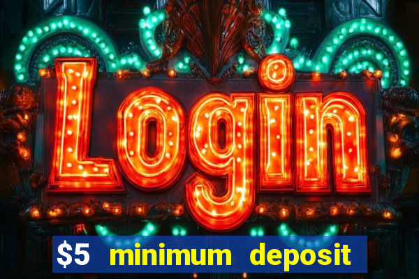 $5 minimum deposit casino 2022