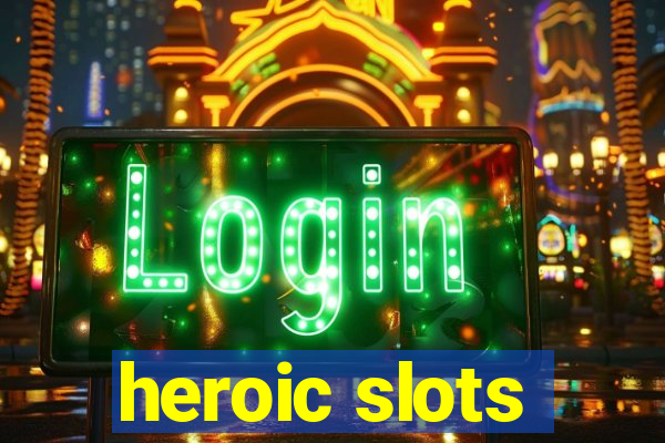 heroic slots