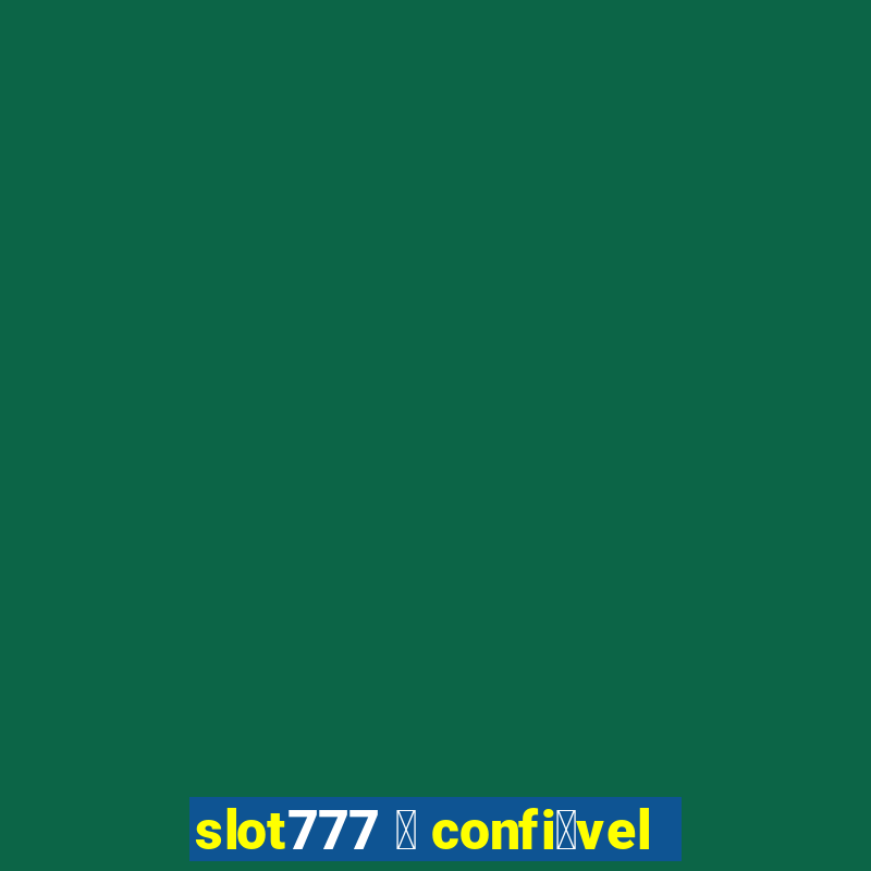 slot777 茅 confi谩vel