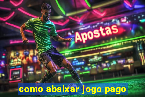 como abaixar jogo pago