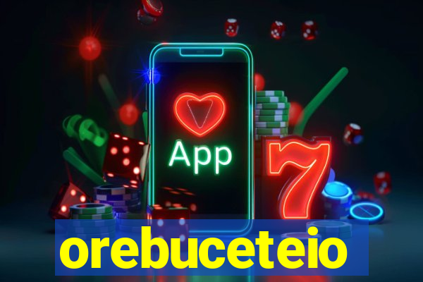 orebuceteio