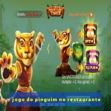 jogo do pinguim no restaurante