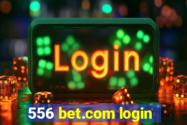 556 bet.com login