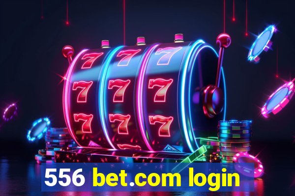 556 bet.com login