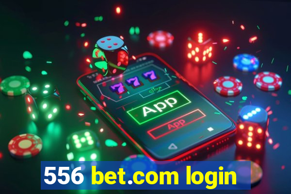 556 bet.com login