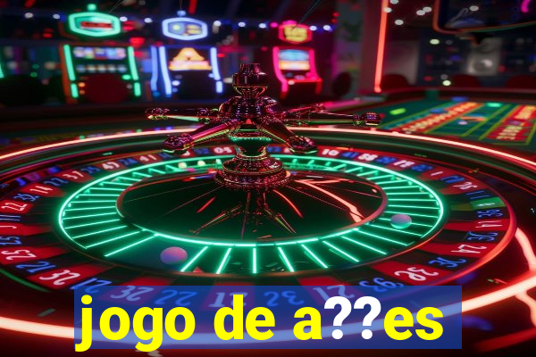 jogo de a??es