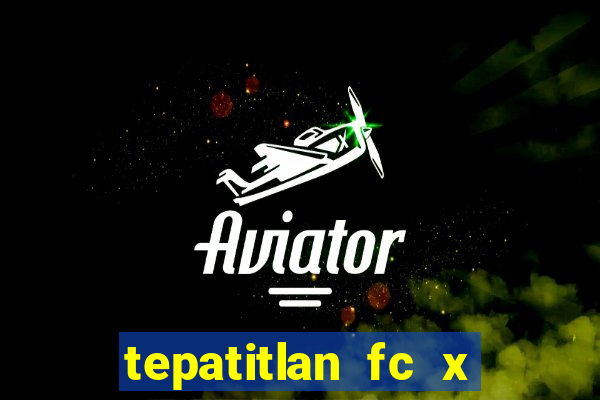 tepatitlan fc x mineros de zacatecas