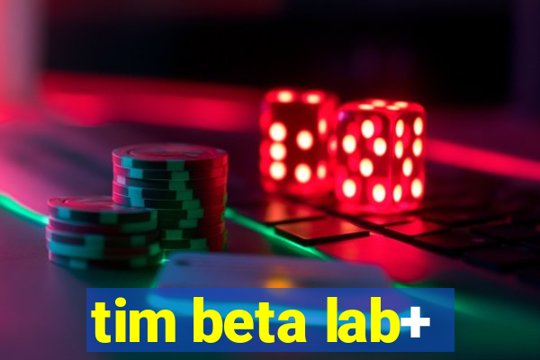 tim beta lab+