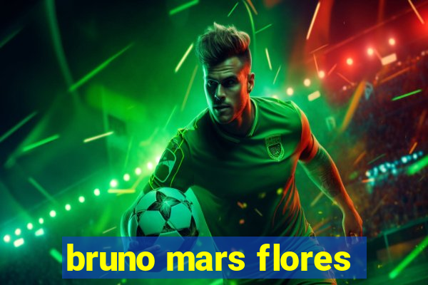 bruno mars flores