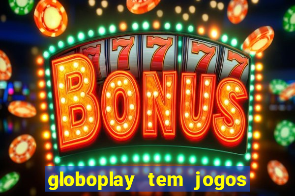 globoplay tem jogos de futebol