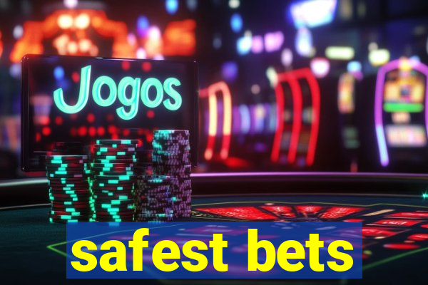 safest bets