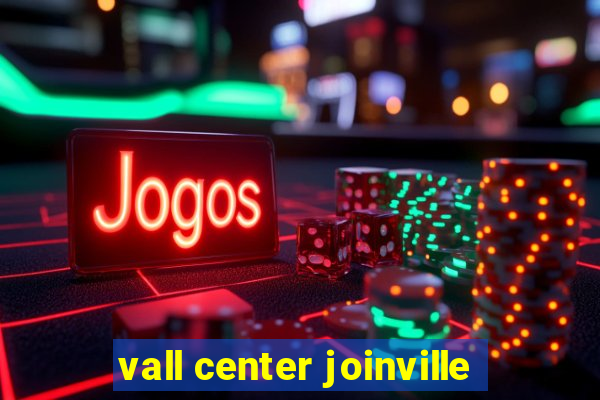 vall center joinville