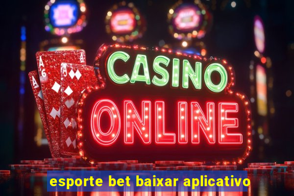 esporte bet baixar aplicativo