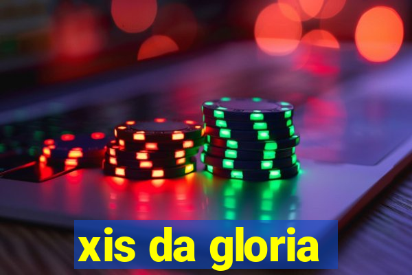 xis da gloria