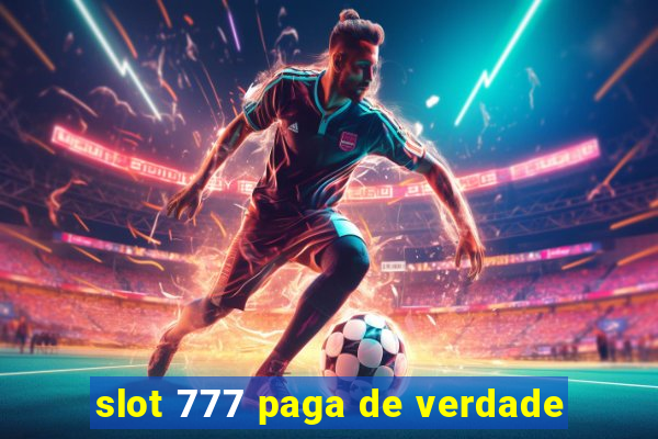 slot 777 paga de verdade