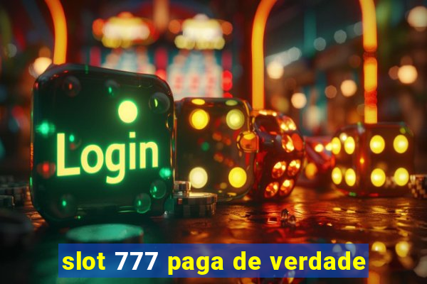 slot 777 paga de verdade