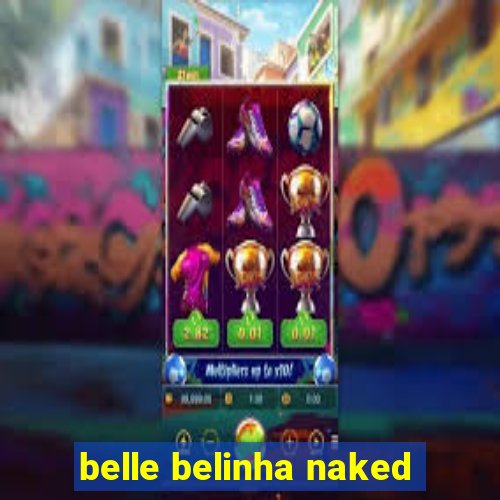 belle belinha naked