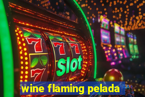 wine flaming pelada