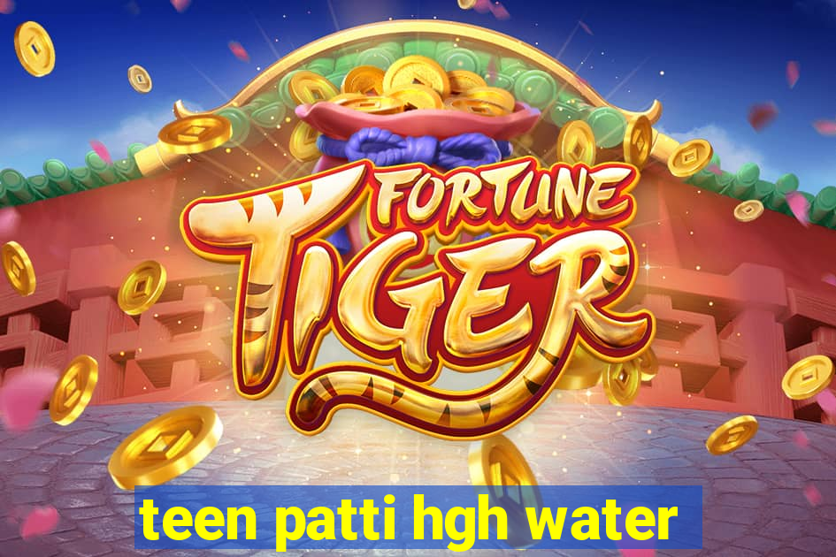 teen patti hgh water