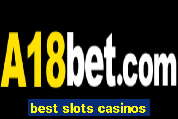 best slots casinos