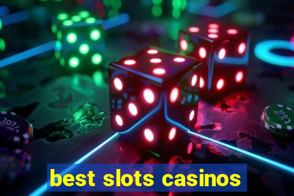 best slots casinos