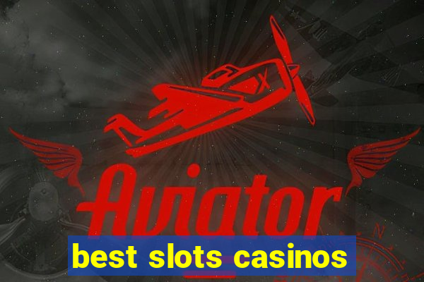 best slots casinos