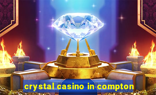 crystal casino in compton