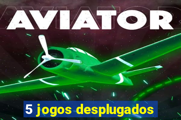 5 jogos desplugados