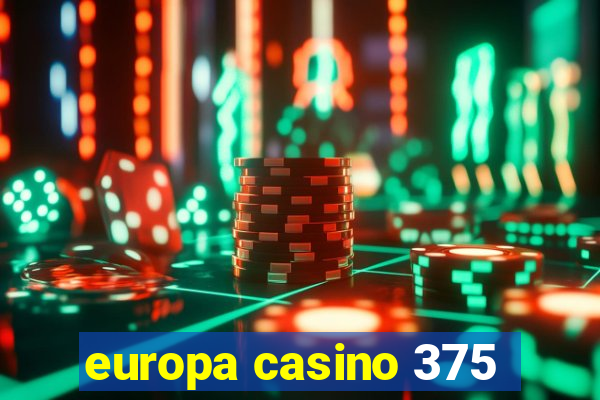 europa casino 375