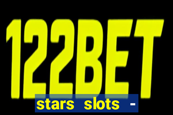 stars slots - casino games