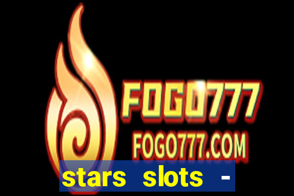 stars slots - casino games