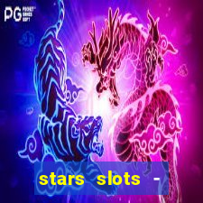 stars slots - casino games