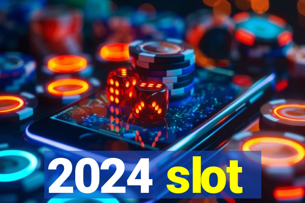 2024 slot