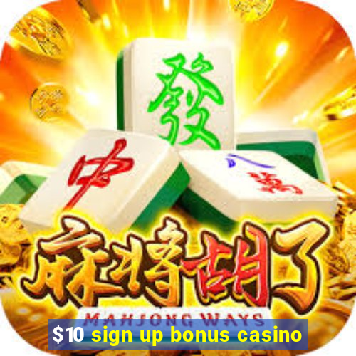 $10 sign up bonus casino