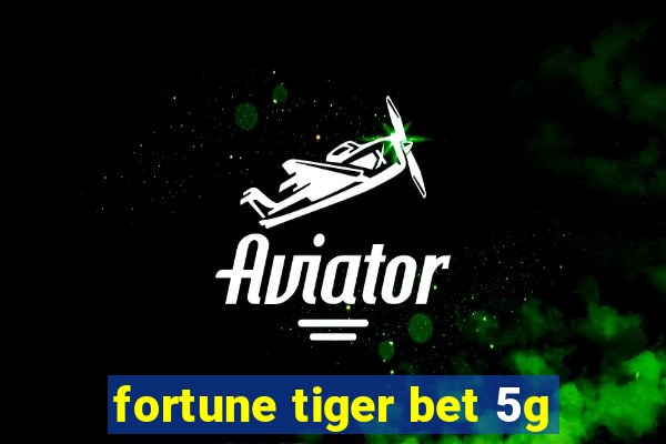 fortune tiger bet 5g