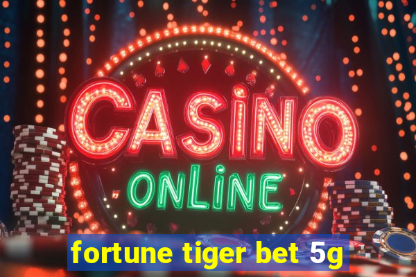 fortune tiger bet 5g