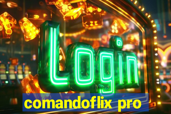 comandoflix pro