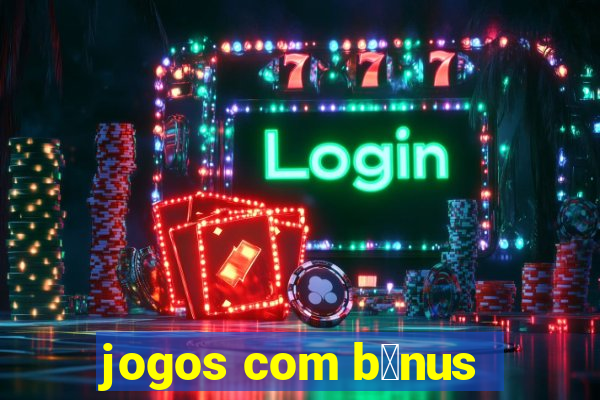 jogos com b么nus