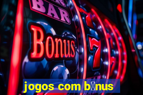 jogos com b么nus