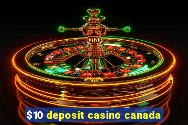 $10 deposit casino canada