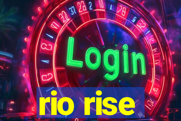 rio rise