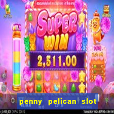 penny pelican slot free play